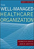 Well-Managed Healthcare Organization, Ninth Edition 9th 9781640550582 Front Cover