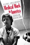 Medical Work in America Essays on Health Care 1989 9780300041583 Front Cover