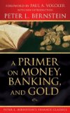 Primer on Money, Banking, and Gold (Peter L. Bernstein's Finance Classics)  cover art