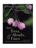 Native Trees, Shrubs, and Vines A Guide to Using, Growing, and Propagating North American Woody Plants 2002 9780618098583 Front Cover