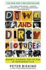 Down and Dirty Pictures Miramax, Sundance, and the Rise of Independent Film 2005 9780684862583 Front Cover