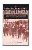 French Canadians of Michigan Their Contribution to the Development of the Saginaw Valley and the Keweenaw Peninsula, 1840-1914  9780814331583 Front Cover