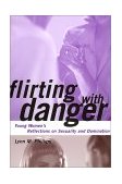 Flirting with Danger Young Women's Reflections on Sexuality and Domination cover art