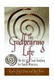 Godbearing Life : The Art of Soul-Tending for Youth Ministry cover art