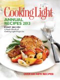 Cooking Light Annual Recipes 2013 Every Recipe... A Year's Worth of Cooking Light Magazine 2012 9780848736583 Front Cover