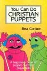 You Can Do Christian Puppets A Beginner's Book of Puppet Craft and Playscripts 1989 9780916260583 Front Cover