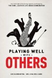 Playing Well with Others Your Field Guide to Discovering, Navigating and Exploring the Kink, Leather and BDSM Communities
