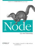 Node: up and Running Scalable Server-Side Code with JavaScript 2012 9781449398583 Front Cover