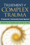 Treatment of Complex Trauma A Sequenced, Relationship-Based Approach cover art