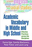 Academic Vocabulary in Middle and High School Effective Practices Across the Disciplines  9781462522583 Front Cover