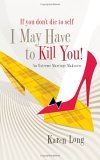 If You Don't Die to Self, I May Have to Kill You An Extreme Marriage Makeover 2006 9781590526583 Front Cover
