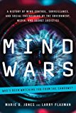 Mind Wars A History of Mind Control, Surveillance, and Social Engineering by the Government, Media, and Secret Societies  9781601633583 Front Cover