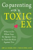 Co-Parenting with a Toxic Ex What to Do When Your Ex-Spouse Tries to Turn the Kids Against You  9781608829583 Front Cover