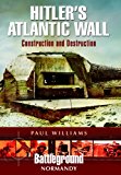 Hitler's Atlantic Wall: Normandy Construction and Destruction  9781783030583 Front Cover
