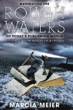 Navigating the Rough Waters of Today's Publishing World Critical Advice for Writers from Industry Insiders 2010 9781884995583 Front Cover