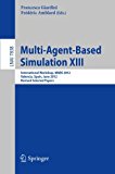 Multi-Agent-Based Simulation XIII International Workshop, MABS 2012, Valencia, Spain, June 4-8, 2012, Revised Selected Papers 2013 9783642388583 Front Cover