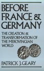 Before France and Germany The Creation and Transformation of the Merovingian World