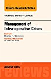 Management of Intra-Operative Crises, an Issue of Thoracic Surgery Clinics  9780323393584 Front Cover