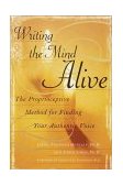 Writing the Mind Alive The Proprioceptive Method for Finding Your Authentic Voice cover art