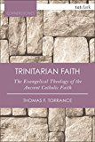 Trinitarian Faith The Evangelical Theology of the Ancient Catholic Church 2nd 9780567665584 Front Cover