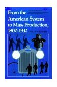 From the American System to Mass Production, 1800-1932 The Development of Manufacturing Technology in the United States