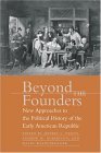 Beyond the Founders New Approaches to the Political History of the Early American Republic cover art