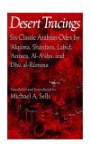 Desert Tracings Six Classic Arabian Odes by &#39;Alqama, Sh&#195;&#161;nfara, Labid, &#39;Antara, Al-A&#39;Sha, and Dhu Al-Rumma