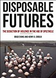 Disposable Futures The Seduction of Violence in the Age of Spectacle  9780872866584 Front Cover