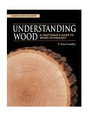 Understanding Wood A Craftsman's Guide to Wood Technology 2nd 2000 9781561583584 Front Cover