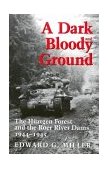 Dark and Bloody Ground The Hurtgen Forest and the Roer River Dams, 1944-1945  9781585442584 Front Cover