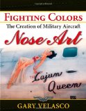 Fighting Colors The Creation of Military Aircraft Nose Art 2010 9781596527584 Front Cover