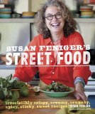 Susan Feniger's Street Food Irresistibly Crispy, Creamy, Crunchy, Spicy, Sticky, Sweet Recipes 2012 9780307952585 Front Cover