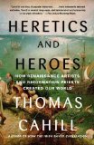 Heretics and Heroes How Renaissance Artists and Reformation Priests Created Our World cover art