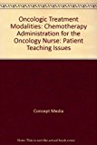 Oncologic Treatment Modalities: Chemotherapy Administration for the Oncology Nurse: Patient Teaching Issues (DVD) 2007 9780495822585 Front Cover