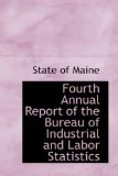 Fourth Annual Report of the Bureau of Industrial and Labor Statistics 2009 9780559959585 Front Cover