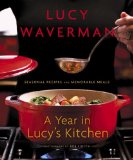 Year in Lucy's Kitchen Seasonal Recipes and Memorable Meals 2009 9780679314585 Front Cover