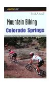 Colorado Springs - Mountain Biking A Guide to the Pikes Peak Region's Greatest Off-Road Bicycle Rides 2nd 2003 9780762726585 Front Cover