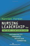 Nursing Leadership for Patient-Centered Care Authenticity, Presence, Intuition, Expertise cover art