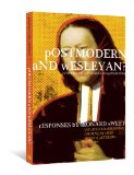 Postmodern and Wesleyan? Exploring the Boundaries and Possibilities  9780834124585 Front Cover