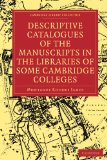 Descriptive Catalogues of the Manuscripts in the Libraries of Some Cambridge Colleges 2009 9781108002585 Front Cover