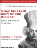 What Einstein Kept Under His Hat: Secrets of Science in the Kitchen 2012 9781452657585 Front Cover