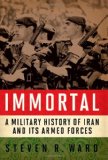 Immortal A Military History of Iran and Its Armed Forces  9781589012585 Front Cover