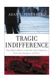 Tragic Indifference One Man's Battle with the Auto Industry over the Dangers of SUVs 2003 9780060090586 Front Cover