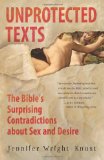 Unprotected Texts The Bible's Surprising Contradictions about Sex and Desire cover art