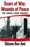 Scars of War, Wounds of Peace The Israeli-Arab Tragedy  9780195181586 Front Cover