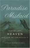 Paradise Mislaid How We Lost Heaven--And How We Can Regain It  9780195334586 Front Cover