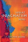 What Pragmatism Was 2013 9780253009586 Front Cover