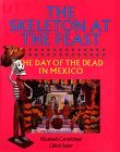 Skeleton at the Feast The Day of the Dead in Mexico  9780292776586 Front Cover