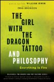 Girl with the Dragon Tattoo and Philosophy Everything Is Fire cover art