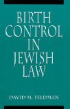 Birth Control in Jewish Law Marital Relations, Contraception, and Abortion As Set Forth in the Classic Texts of Jewish Law cover art